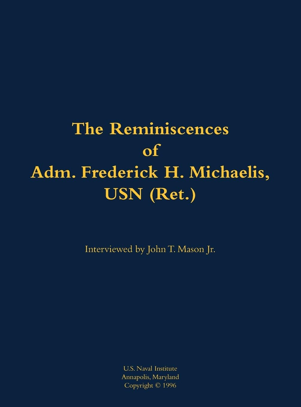 The Reminiscences of Adm. Frederick H. Michaelis, USN (Ret.) Memories