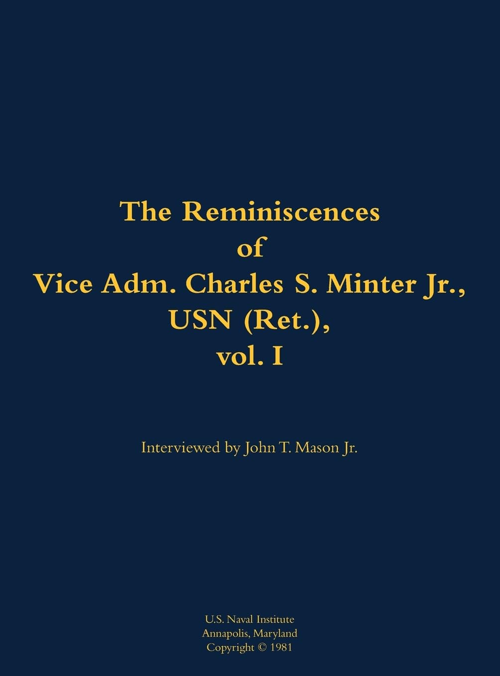 The Reminiscences of Vice Adm. Charles S. Minter Jr., USN (Ret.), vol. I Memories