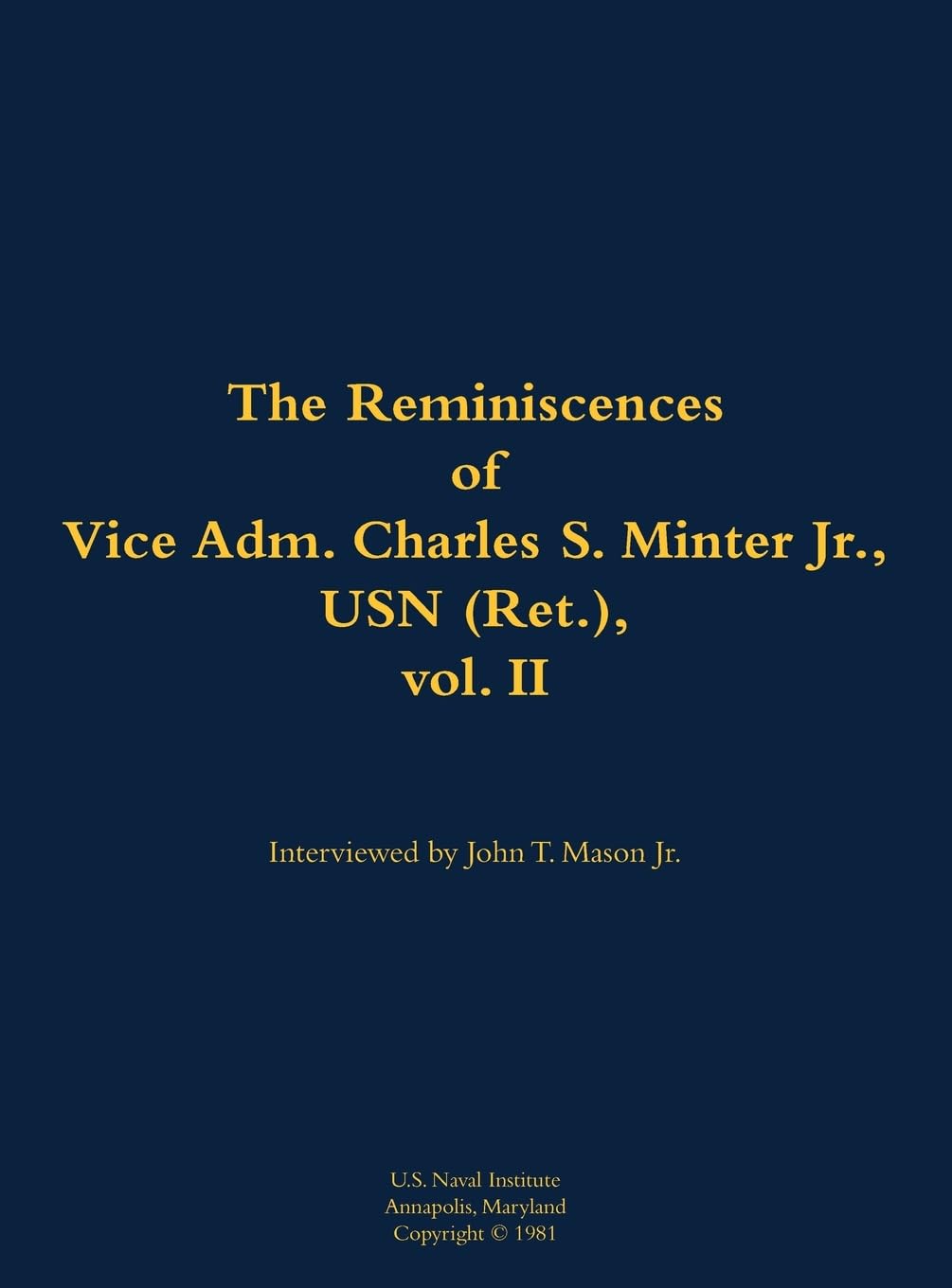 The Reminiscences of Vice Adm. Charles S. Minter Jr., USN (Ret.), vol. II Memories