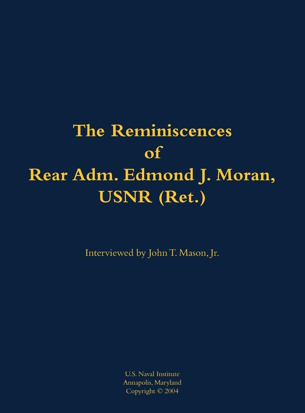 The Reminiscences of Rear Adm. Edmond J. Moran, USNR (Ret.) Memories