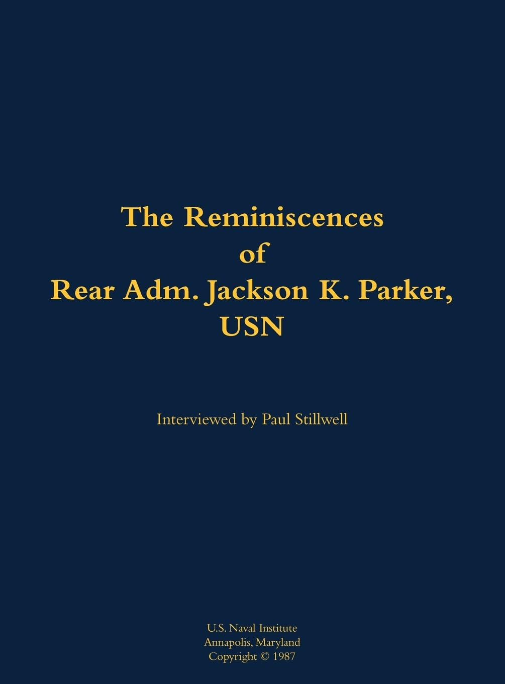 The Reminiscences of Rear Adm. Jackson K. Parker, USN Memories