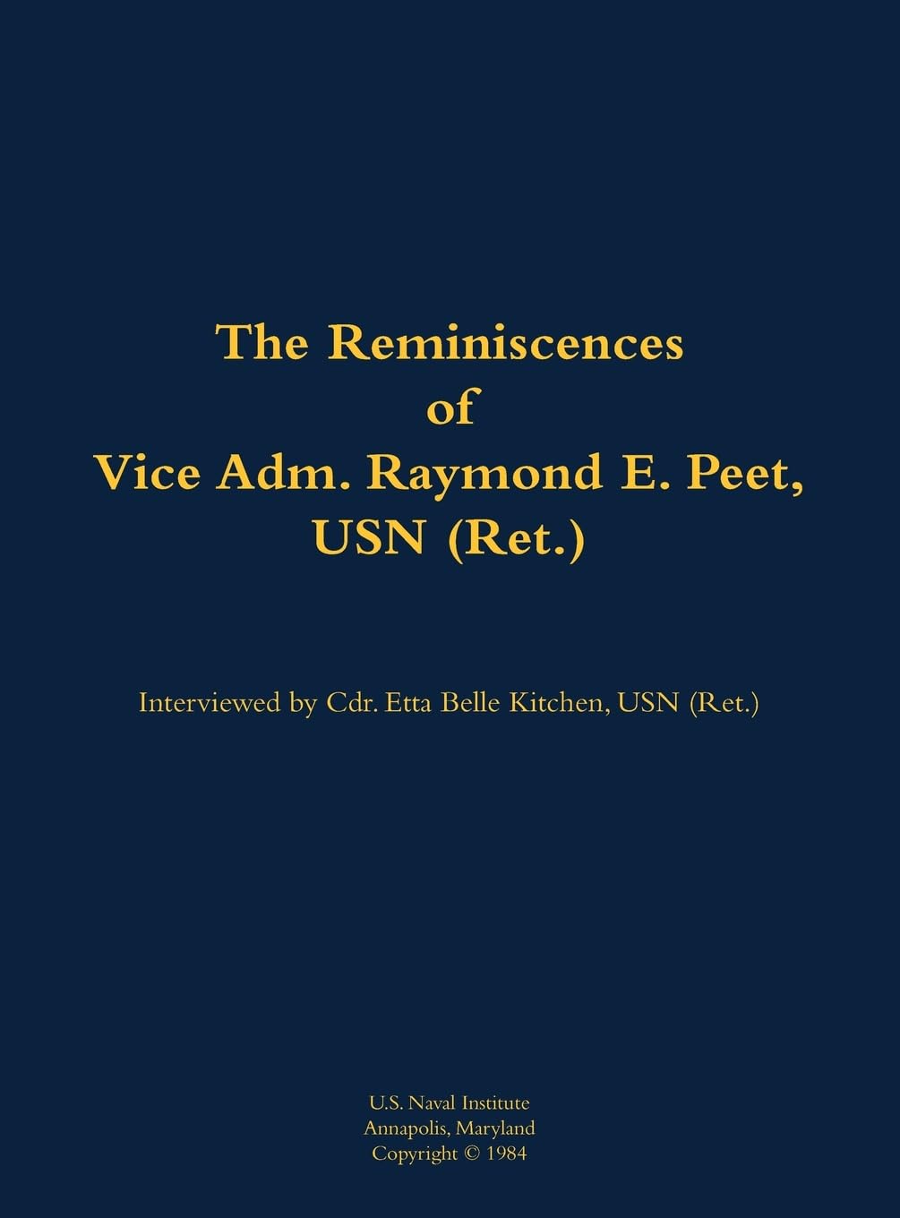 The Reminiscences of Vice Adm. Raymond E. Peet, USN (Ret.) Memories