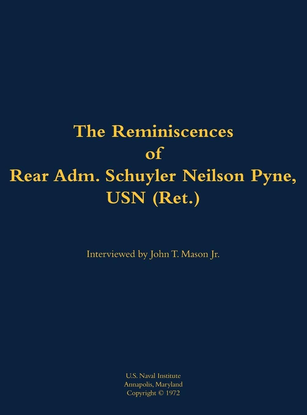 The Reminiscences of Rear Adm. Schuyler Neilson Pyne, USN (Ret.) Memories