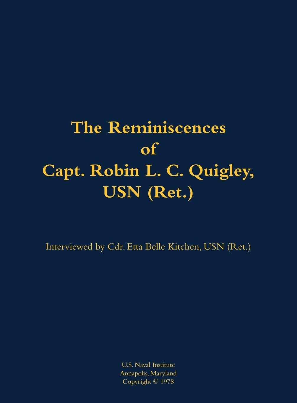 The Reminiscences of Capt. Robin L. C. Quigley, USN (Ret.) Memories