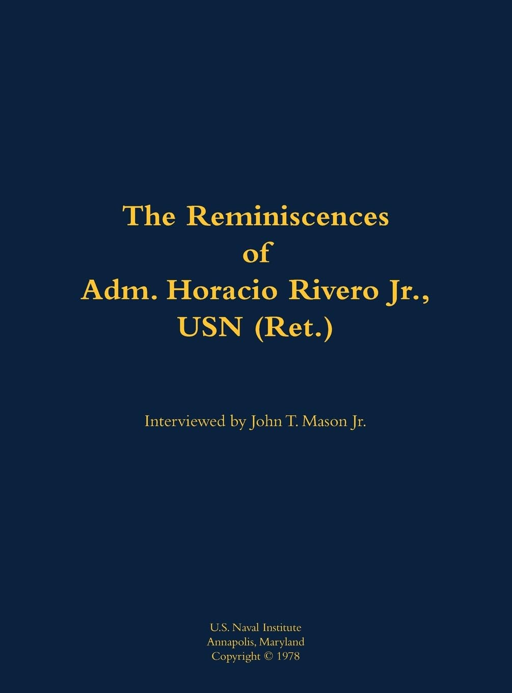 The Reminiscences of Adm. Horacio Rivero Jr., USN (Ret.) Memories
