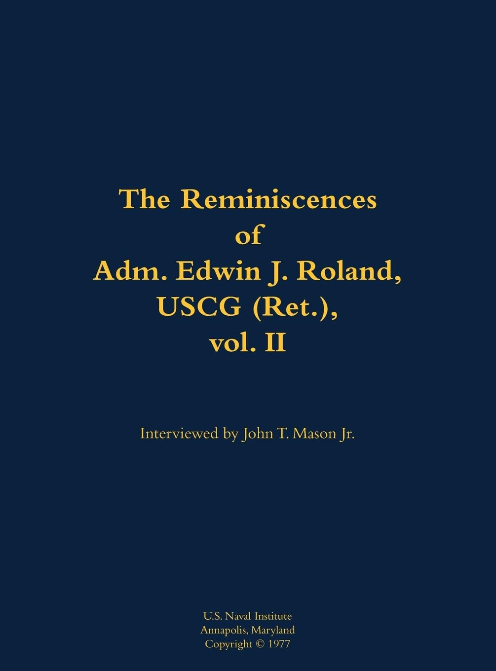 The Reminiscences of Adm. Edwin J. Roland, USCG (Ret.), vol. II Memories