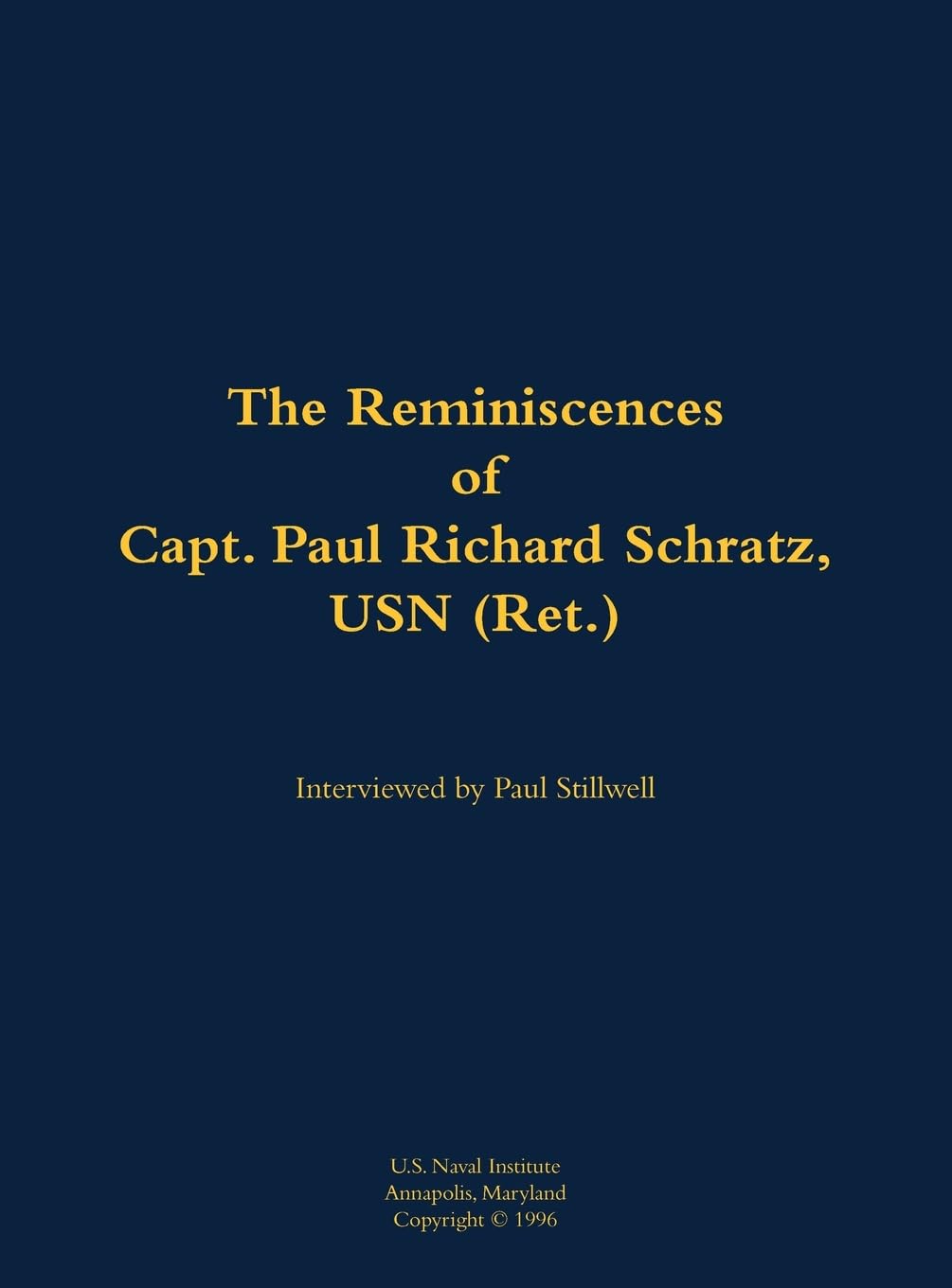 The Reminiscences of Capt. Paul Richard Schratz, USN (Ret.) Memories