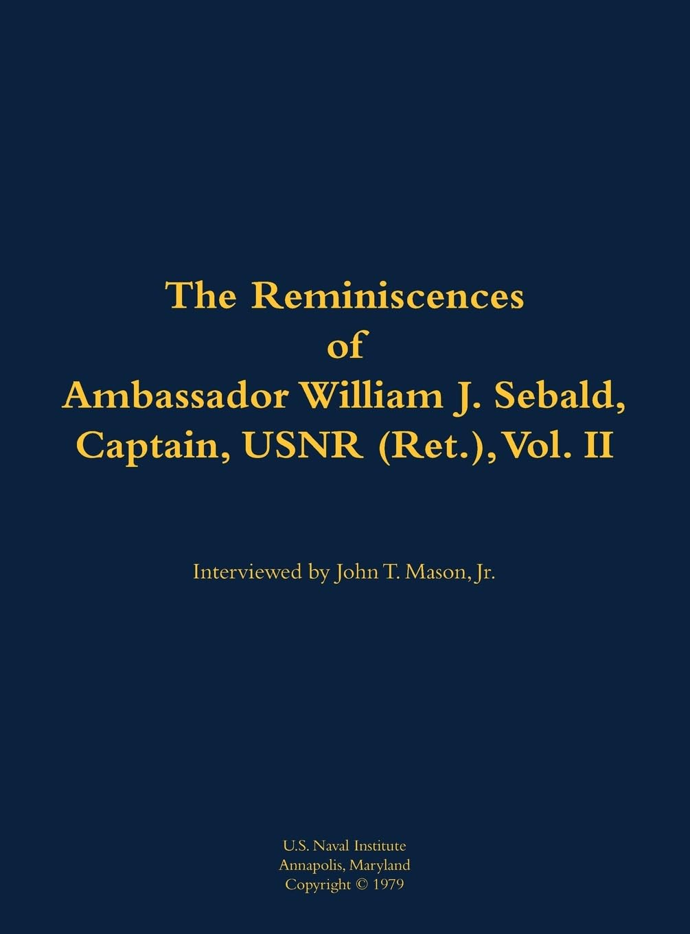 The Reminiscences of Ambassador William J. Sebald, Captain, USNR (Ret.), Vol. II Memories