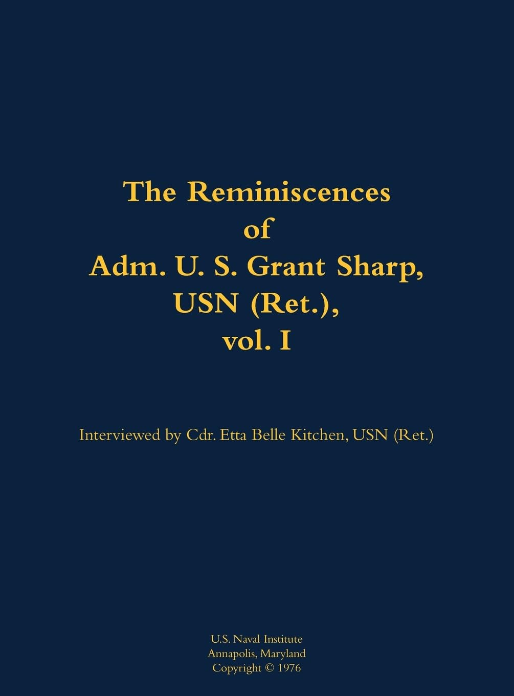 The Reminiscences of Adm. U. S. Grant Sharp, USN (Ret.), vol. I Memories