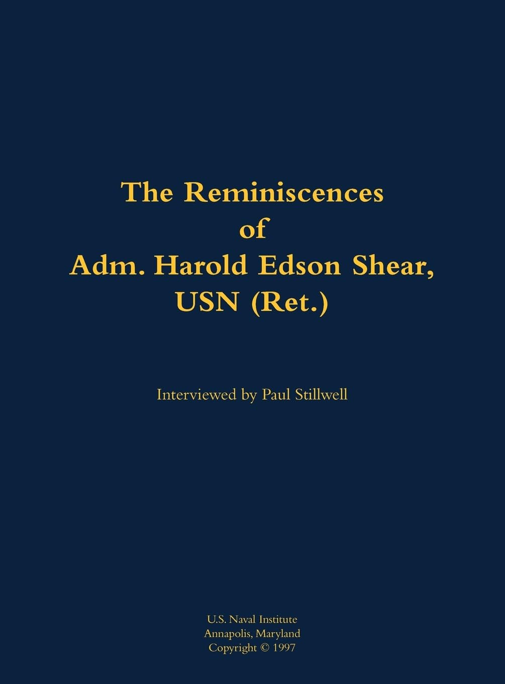 The Reminiscences of Adm. Harold Edson Shear, USN (Ret.) Memories