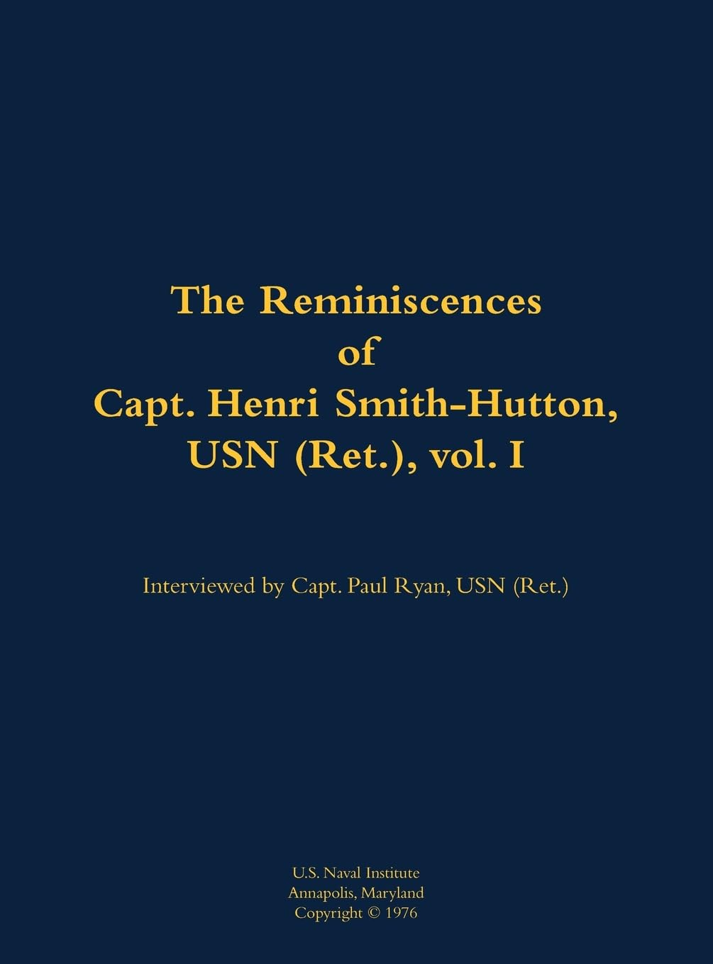 The Reminiscences of Capt. Henri Smith-Hutton, USN (Ret.), vol. I Memories
