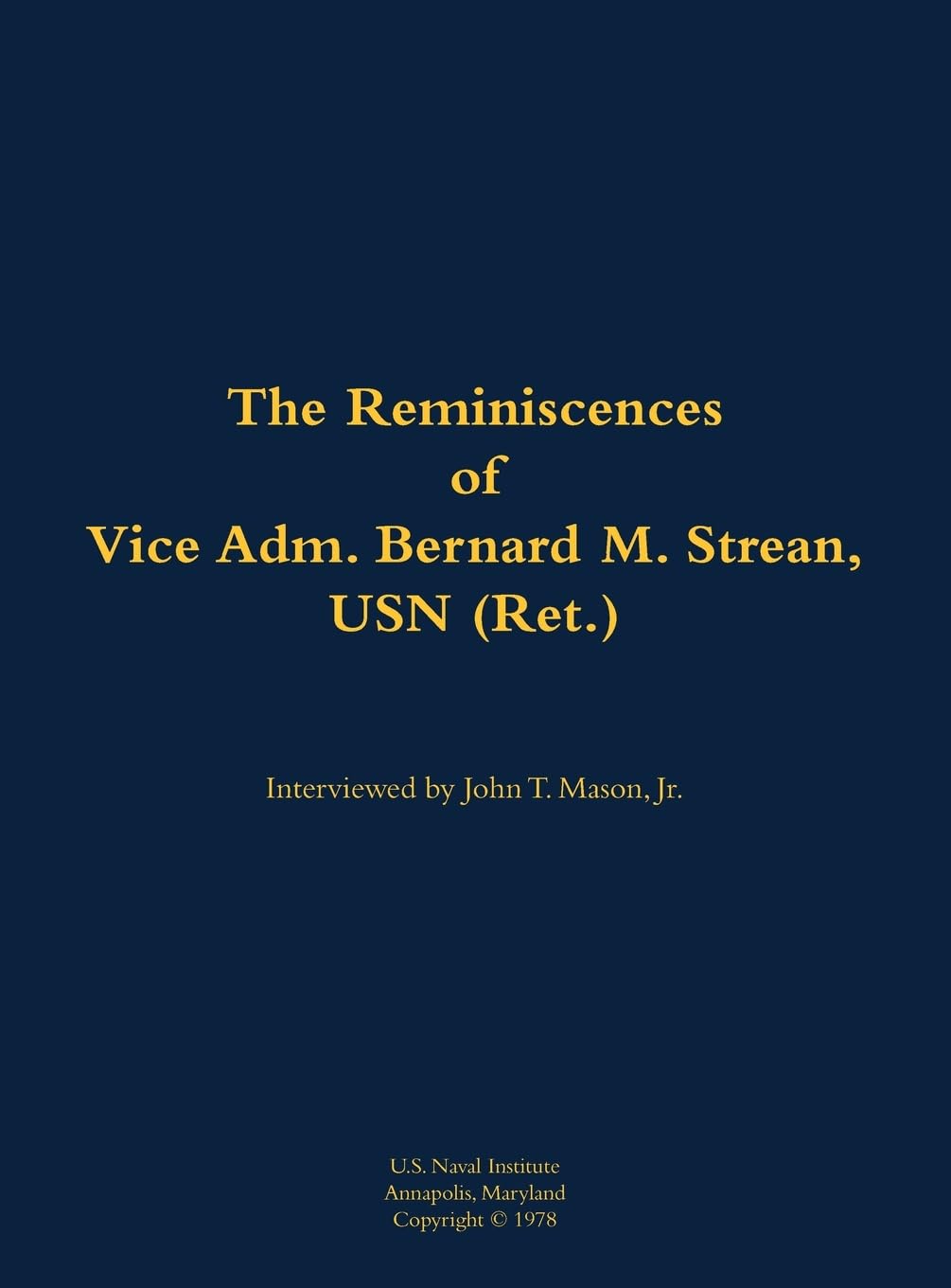 The Reminiscences of Vice Adm. Bernard M. Strean, USN (Ret.) Memories