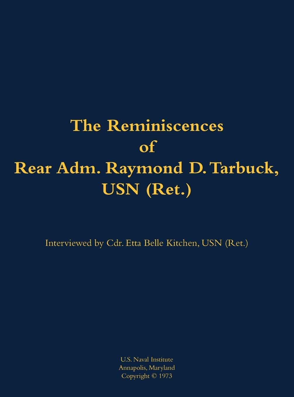 The Reminiscences of Rear Adm. Raymond D. Tarbuck, USN (Ret.) Memories