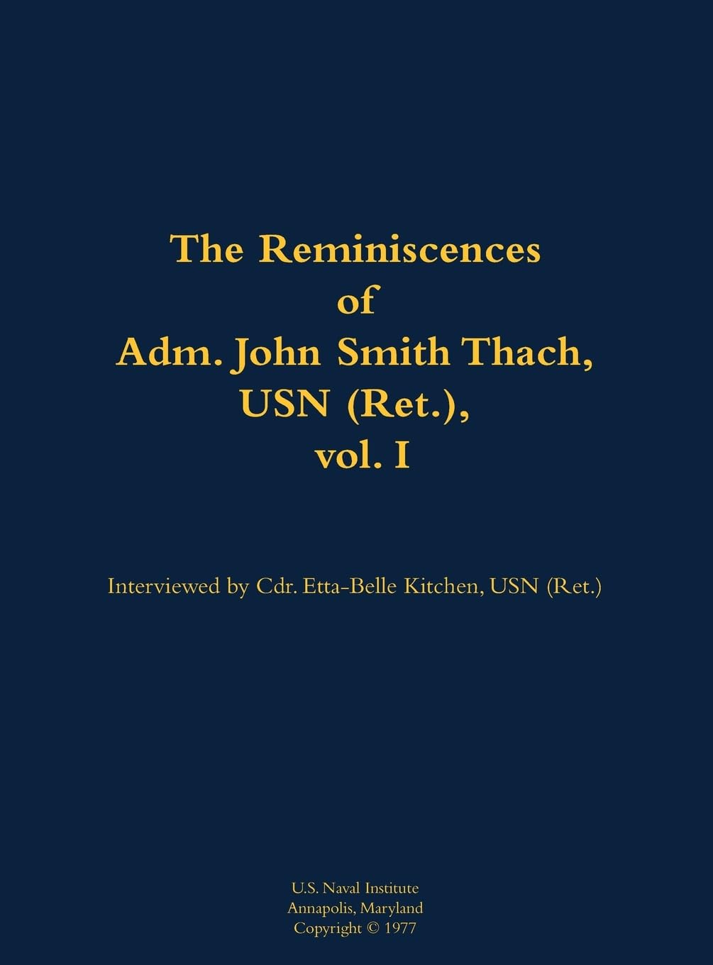 The Reminiscences of Adm. John Smith Thach, USN (Ret.), vol. 1 Memories