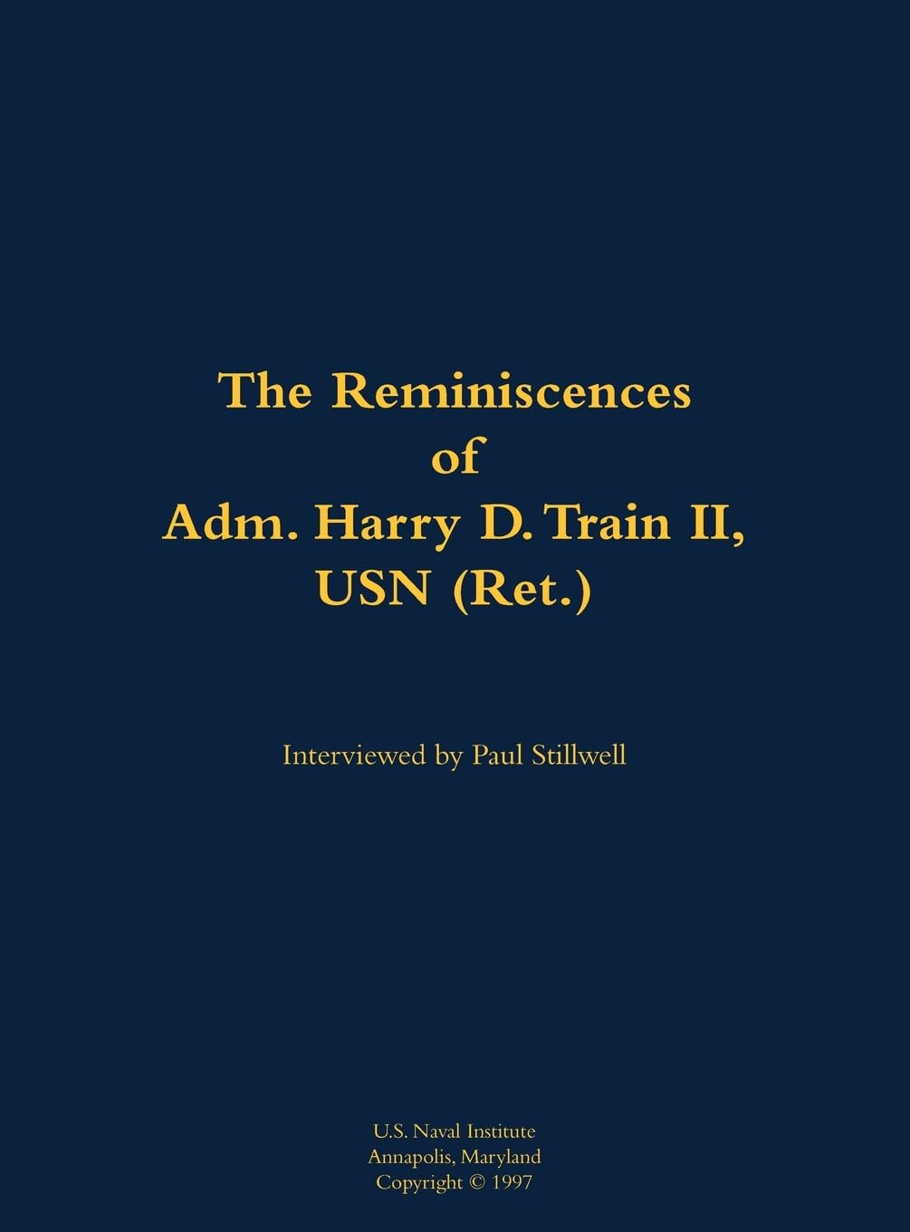 The Reminiscences of Adm. Harry D. Train II, USN (Ret.) Memories