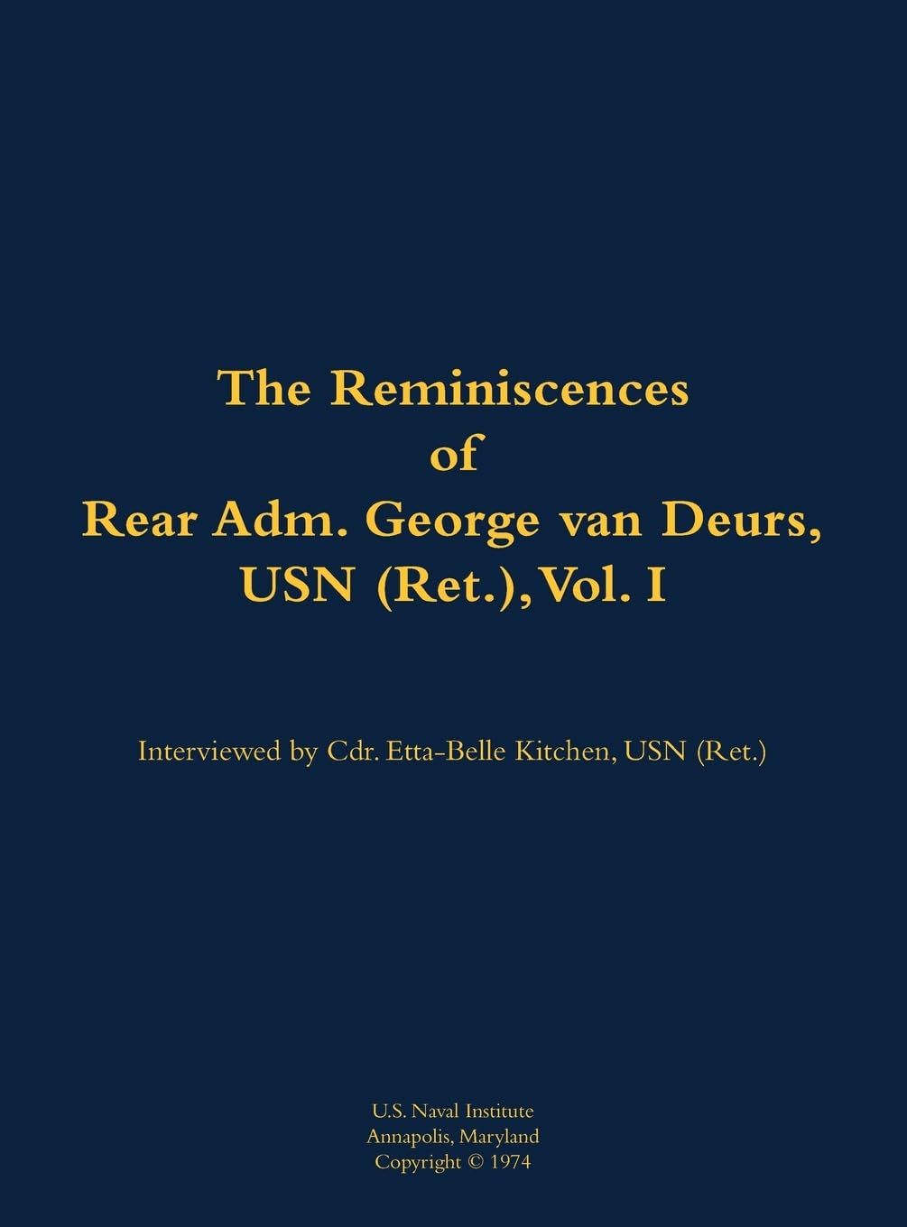 The Reminiscences of Rear Adm. George van Deurs, USN (Ret.), Vol. I Memories