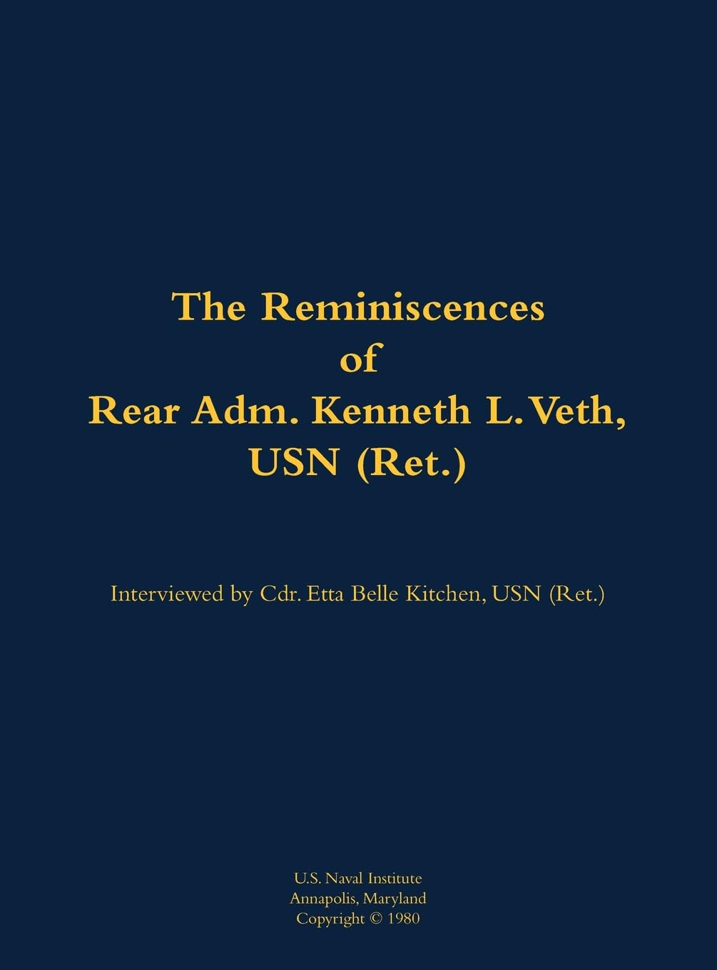 The Reminiscences of Rear Adm. Kenneth L. Veth, USN (Ret.) Memories