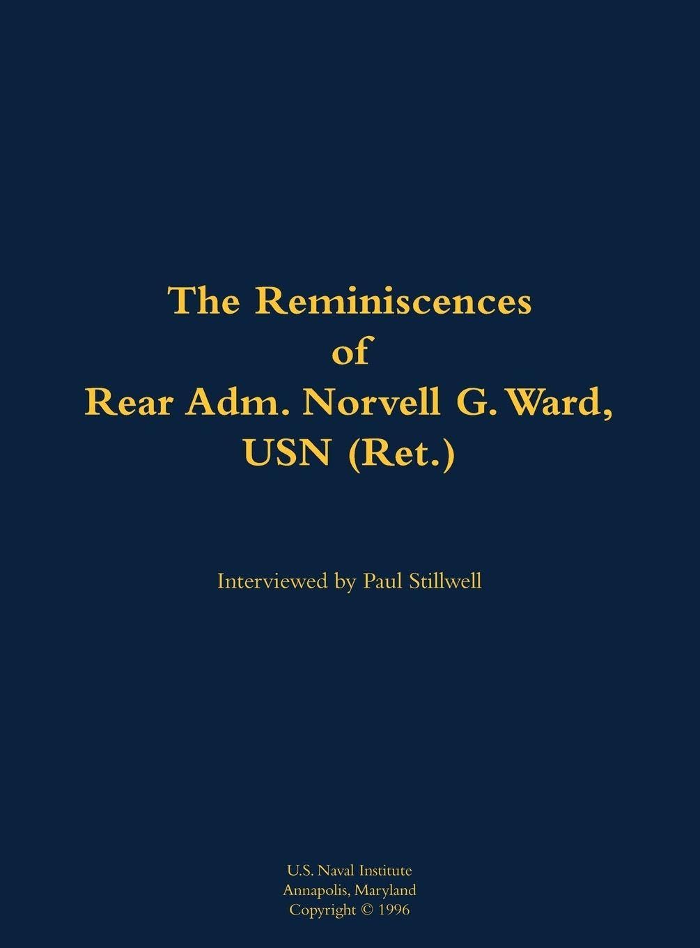 The Reminiscences of Rear Adm. Norvell G. Ward, USN (Ret.) Memories