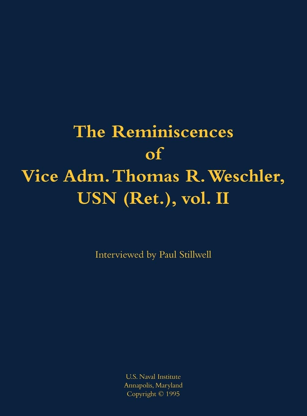 The Reminiscences of Vice Adm. Thomas R. Weschler, USN (Ret.), vol. II Memories