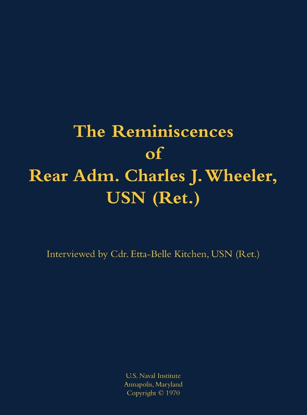 The Reminiscences of Rear Adm. Charles J. Wheeler, USN (Ret.) Memories