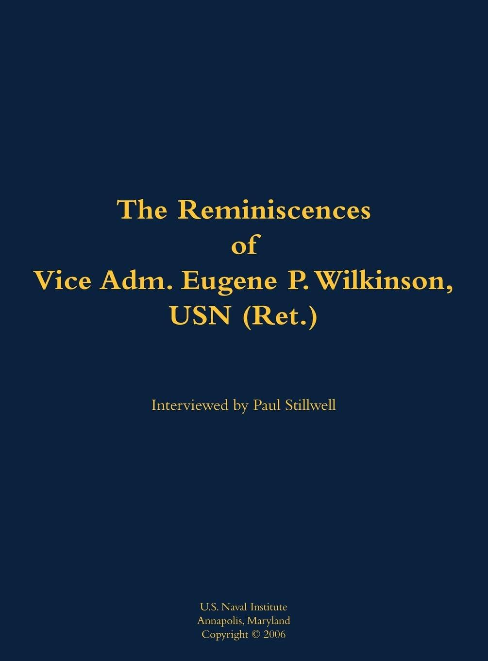 The Reminiscences of Vice Adm. Eugene P. Wilkinson, USN (Ret.) Memories