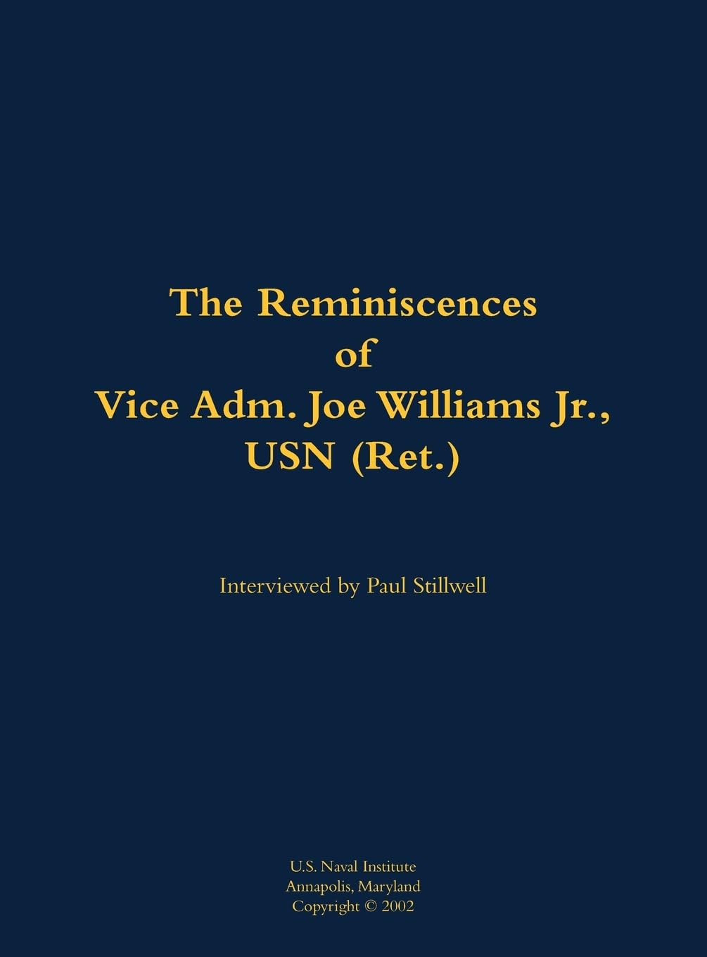 The Reminiscences of Vice Adm. Joe Williams Jr., USN (Ret.) Memories