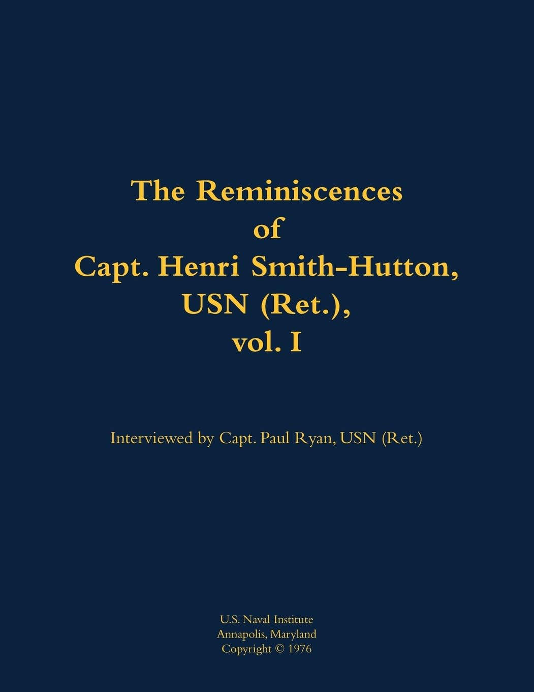 The Reminiscences of Capt. Henri Smith-Hutton, USN (Ret.), vol. I Memories