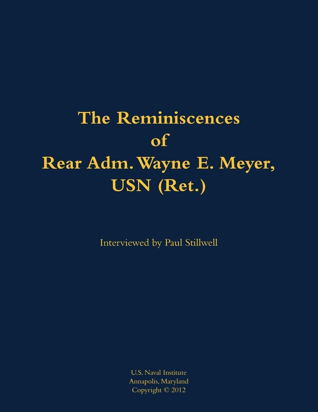 The Reminiscences of Rear Adm. Wayne E. Meyer, USN (Ret.) Memories