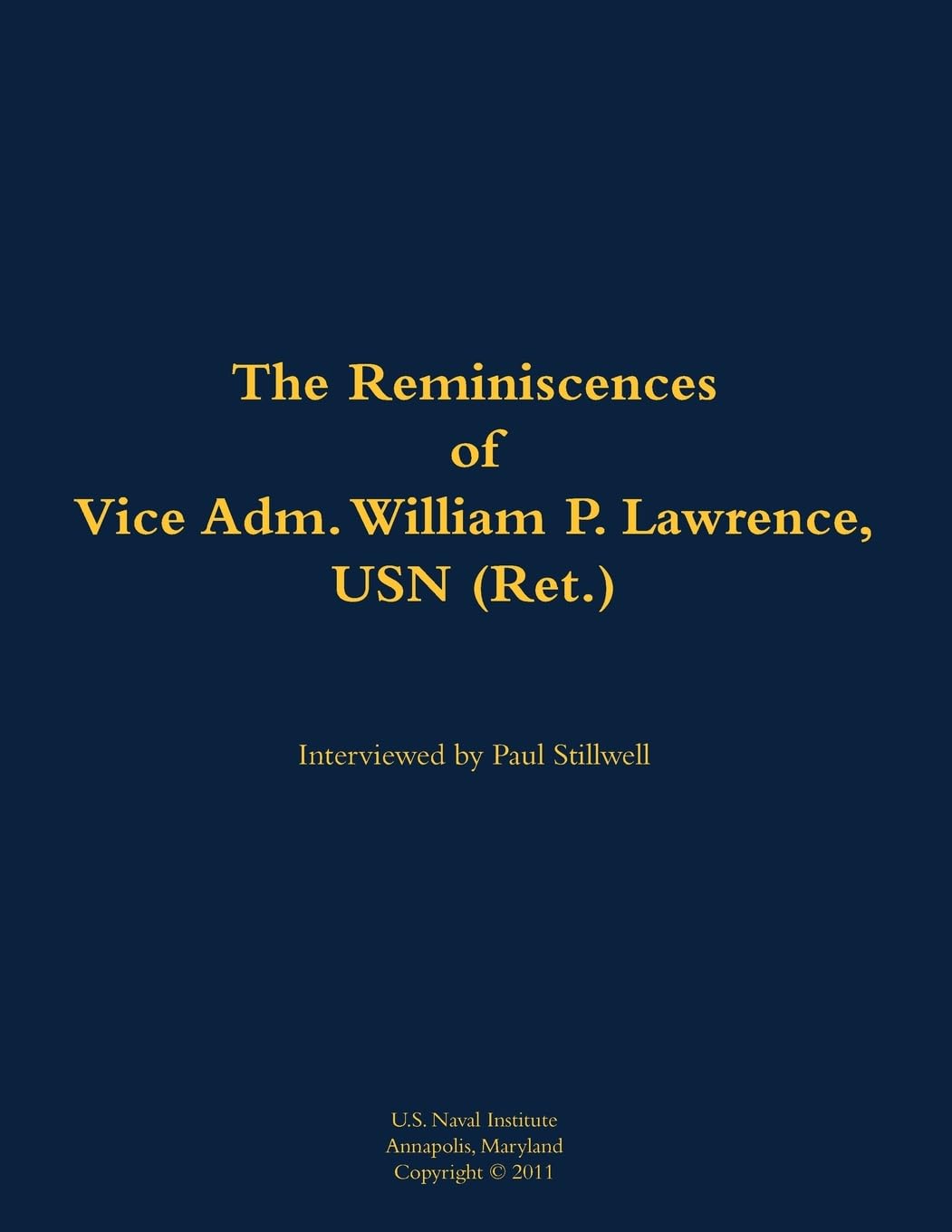 The Reminiscences of Vice Adm. William P. Lawrence, USN (Ret.) Memories