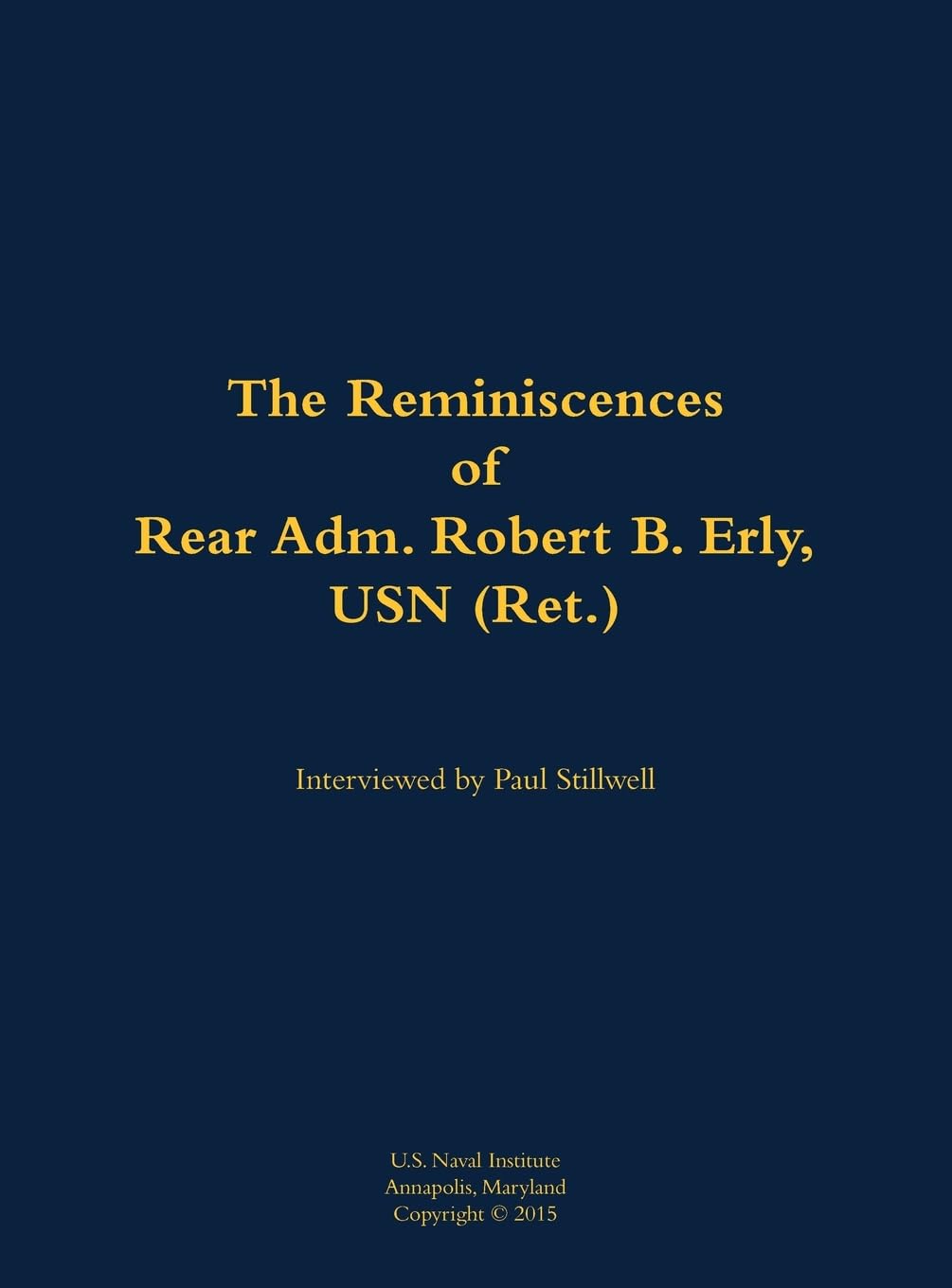 The Reminiscences of Rear Adm. Robert B. Erly, USN (Ret.) Memories