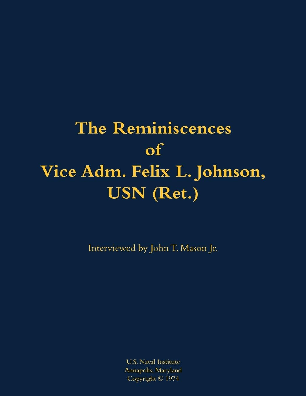 The Reminiscences of Vice Adm. Felix L. Johnson, USN (Ret.) Memories