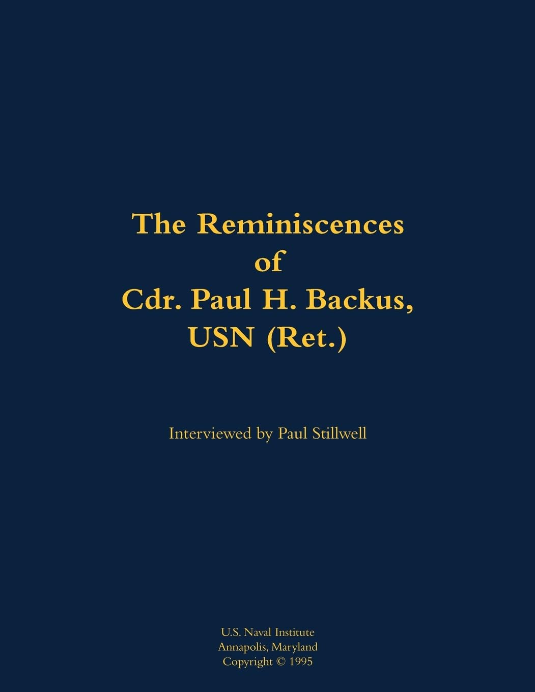 The Reminiscences of Cdr. Paul H. Backus, USN (Ret.) Memories