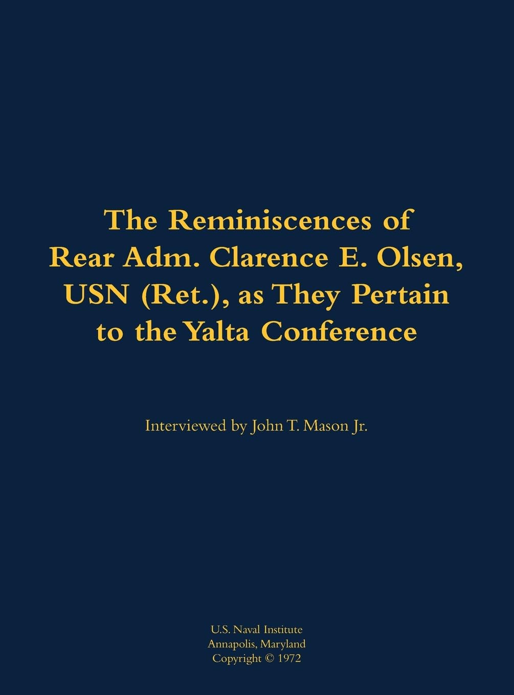 The Reminiscences of Rear Adm. Clarence E. Olsen, USN (Ret.), as They Pertain to the Yalta Conference Memories