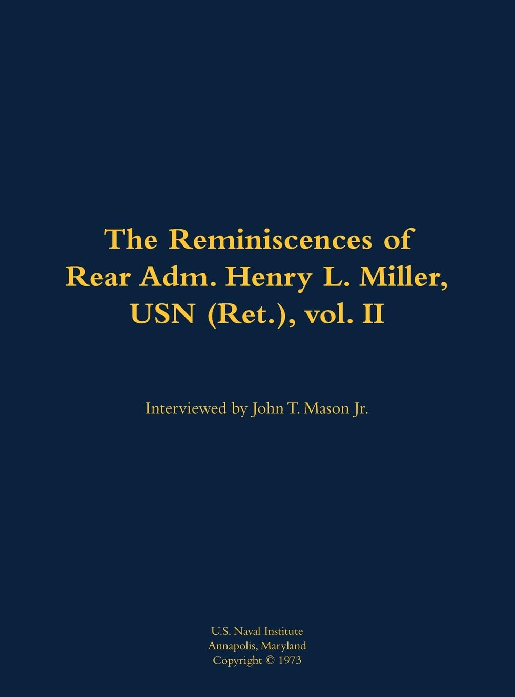 The Reminiscences of Rear Adm. Henry L. Miller, USN (Ret.), vol. II Memories