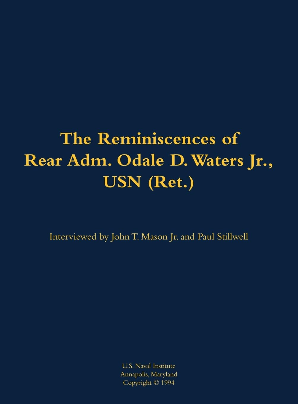 The Reminiscences of Rear Adm. Odale D. Waters Jr., USN (Ret.) Memories