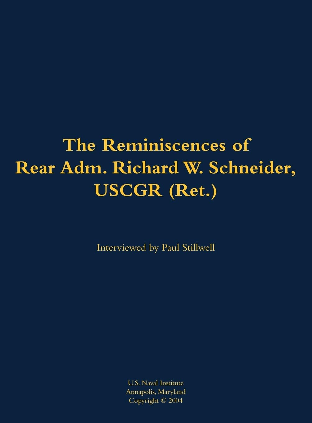 The Reminiscences of Rear Adm. Richard W. Schneider, USCGR (Ret.) Memories
