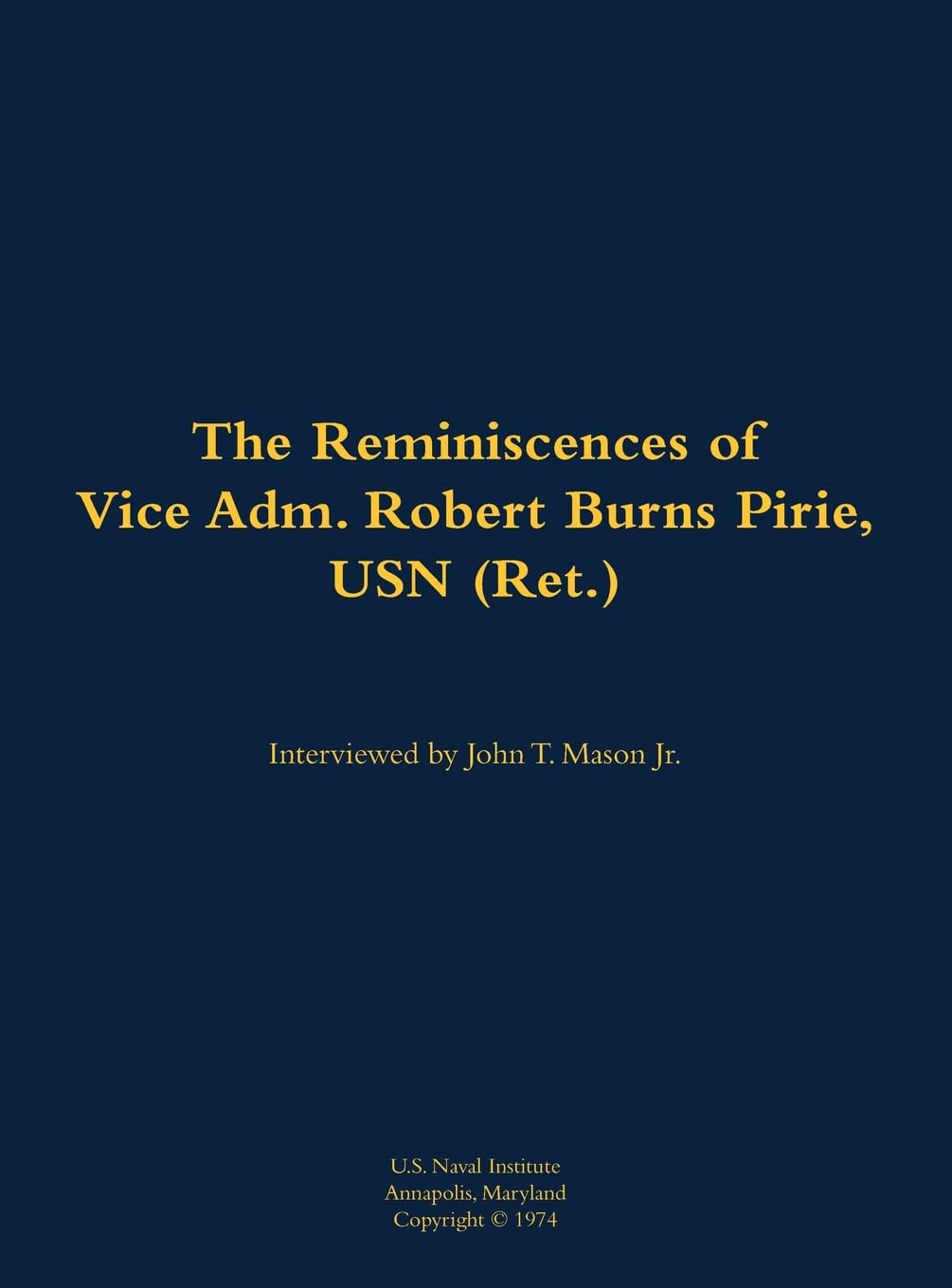 The Reminiscences of Vice Adm. Robert Burns Pirie, USN (Ret.) Memories