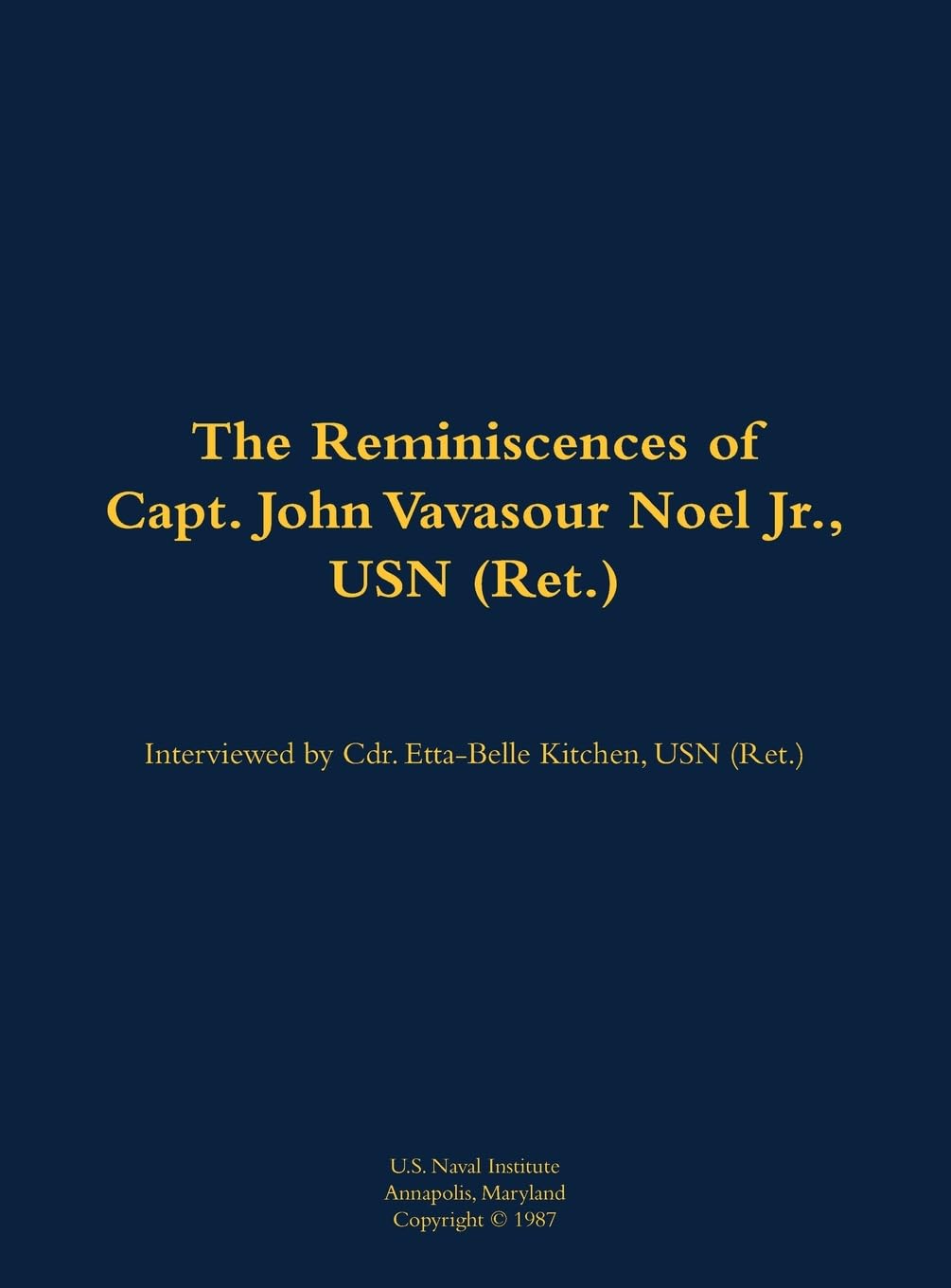 The Reminiscences of Capt. John Vavasour Noel Jr., USN (Ret.) Memories