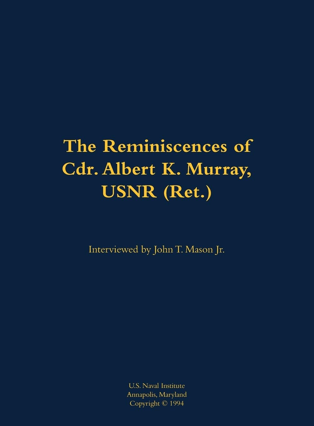 The Reminiscences of Cdr. Albert K. Murray, USNR (Ret.) Memories