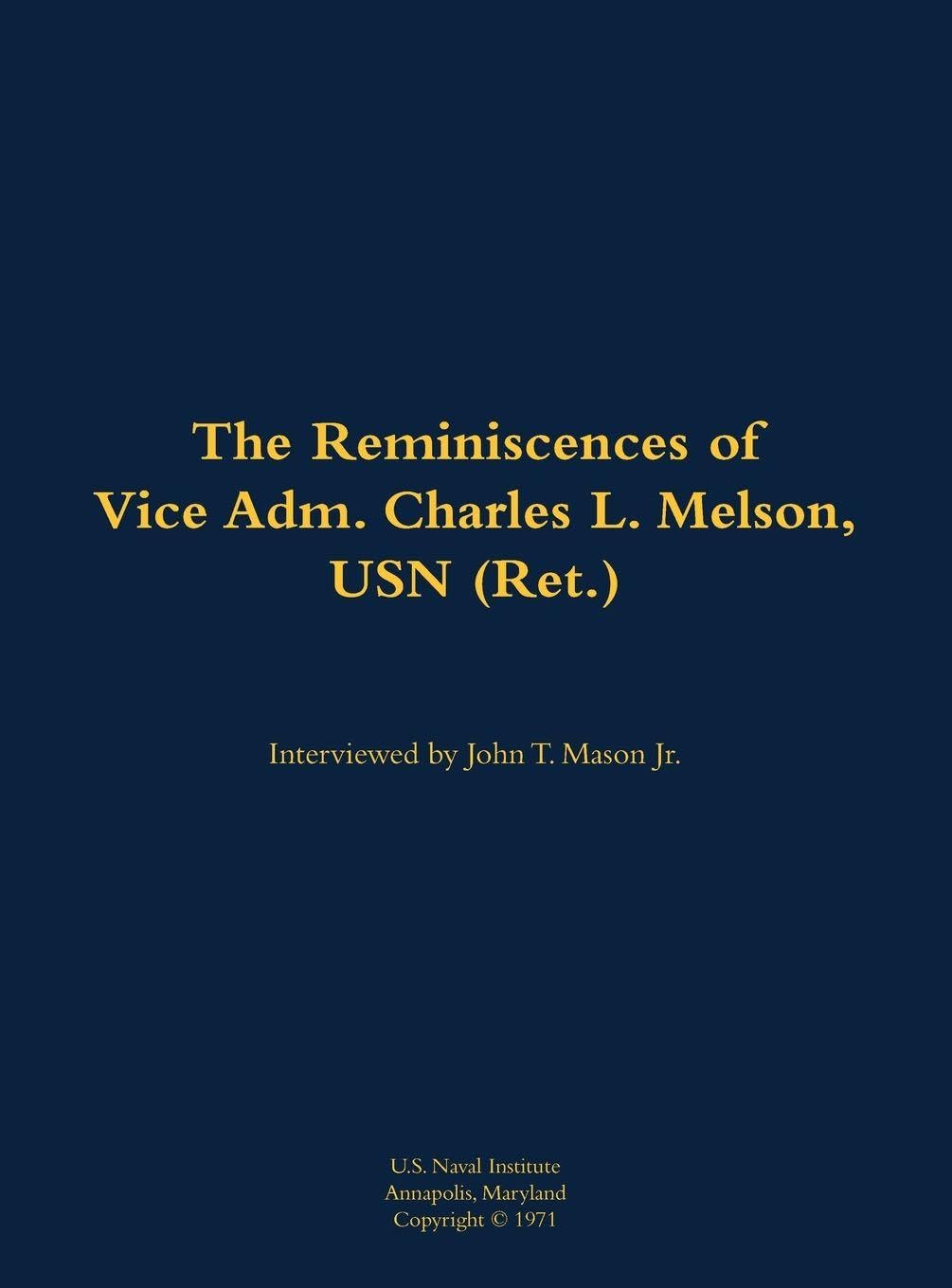 The Reminiscences of Vice Adm. Charles L. Melson, USN (Ret.) Memories