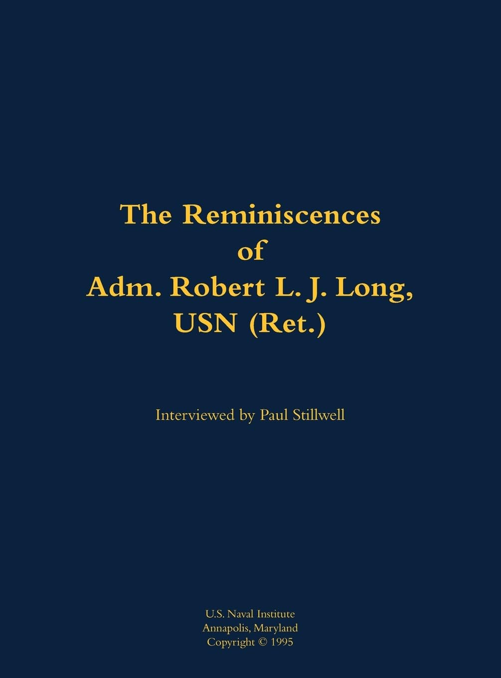 The Reminiscences of Adm. Robert L. J. Long, USN (Ret.) Memories
