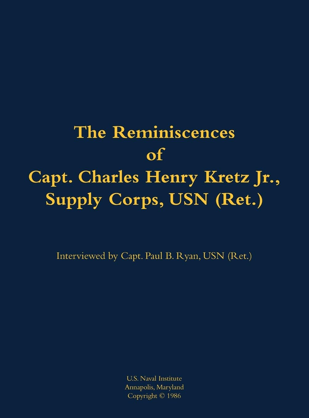 The Reminiscences of Capt. Charles Henry Kretz Jr., Supply Corps, USN (Ret.) Memories