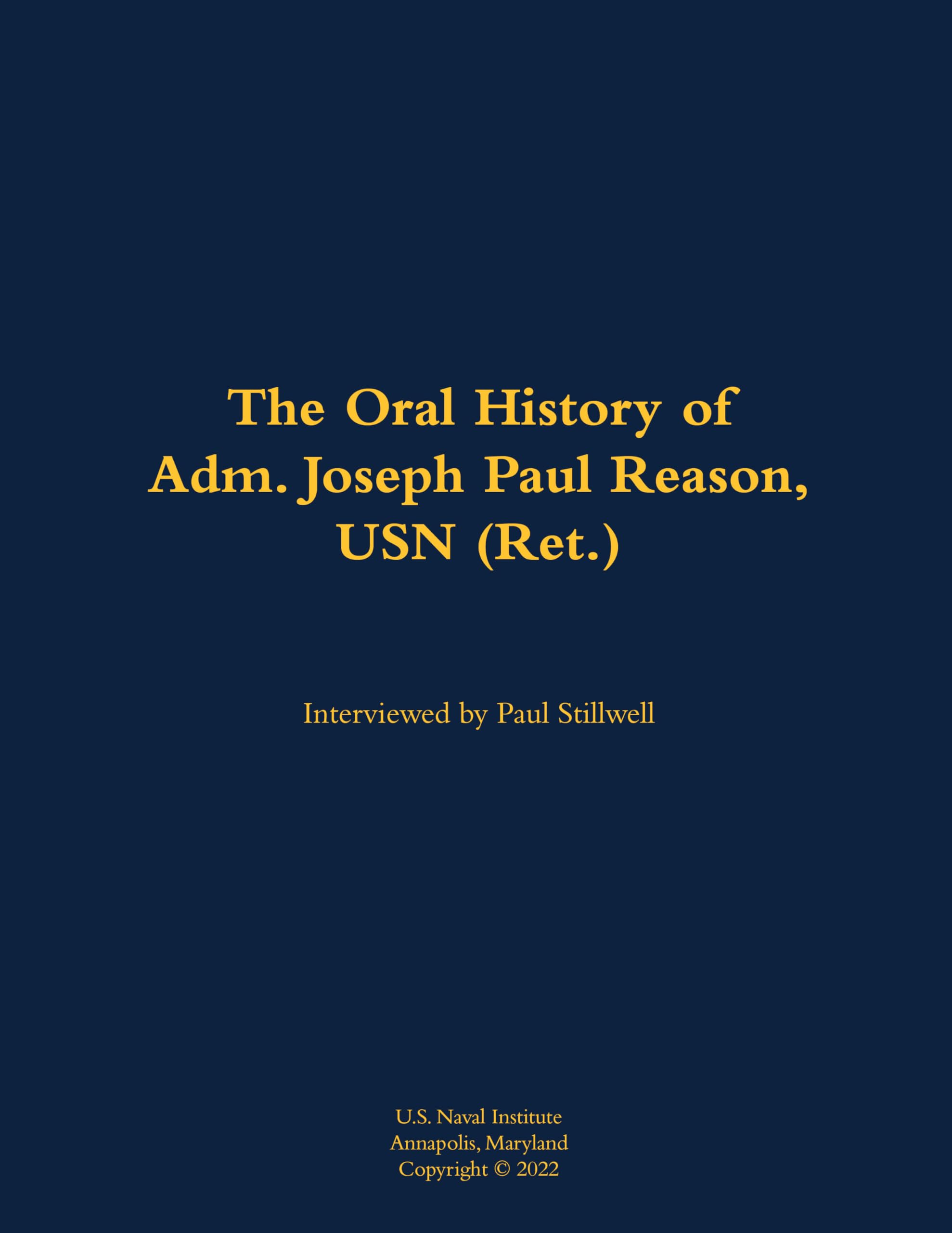 The Oral History of Adm. Joseph Paul Reason, USN (Ret.) Memories