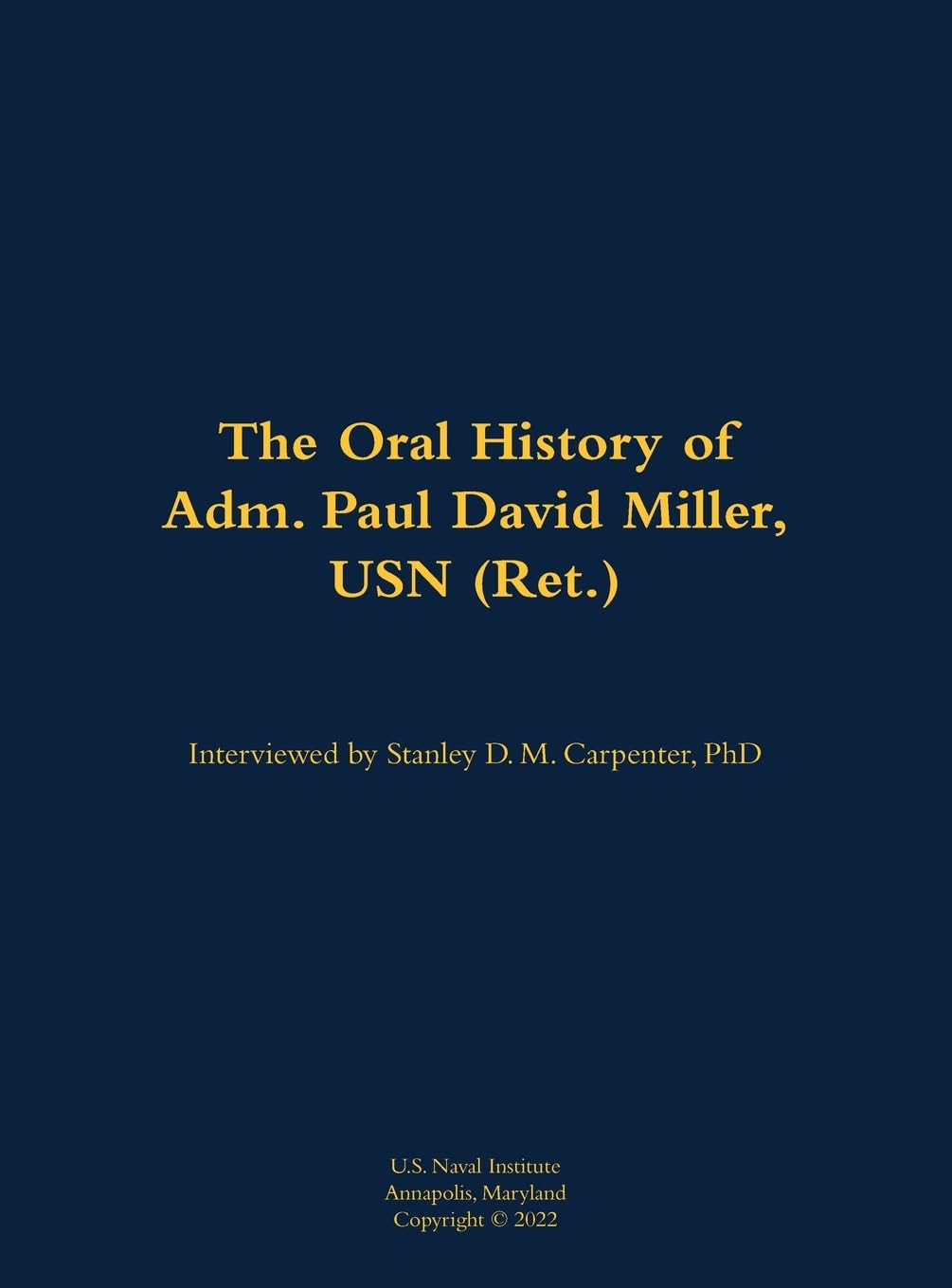 The Oral History of Adm. Paul David Miller, USN (Ret.) Memories