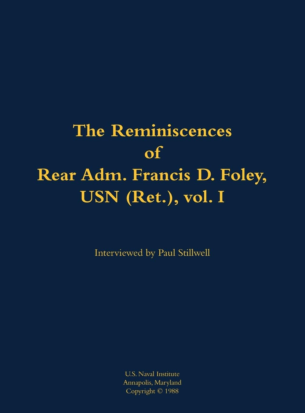 The Reminiscences of Rear Adm. Francis D. Foley, USN (Ret.), vol.I Memories