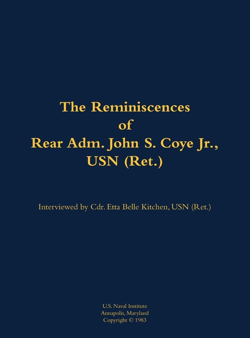 The Reminiscences of Rear Adm. John S. Coye Jr., USN (Ret.) Memories