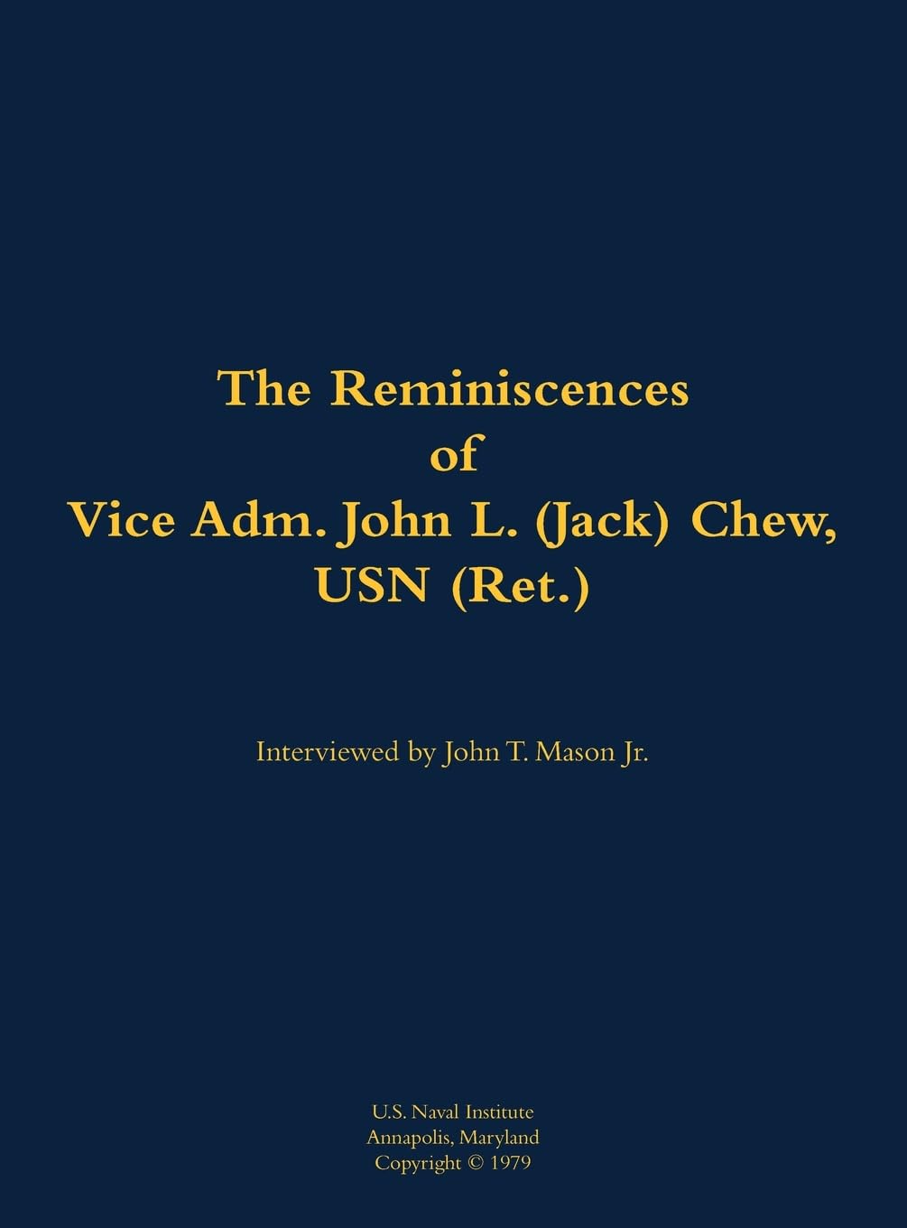The Reminiscences of Vice Adm. John L. (Jack) Chew, USN (Ret.) Memories