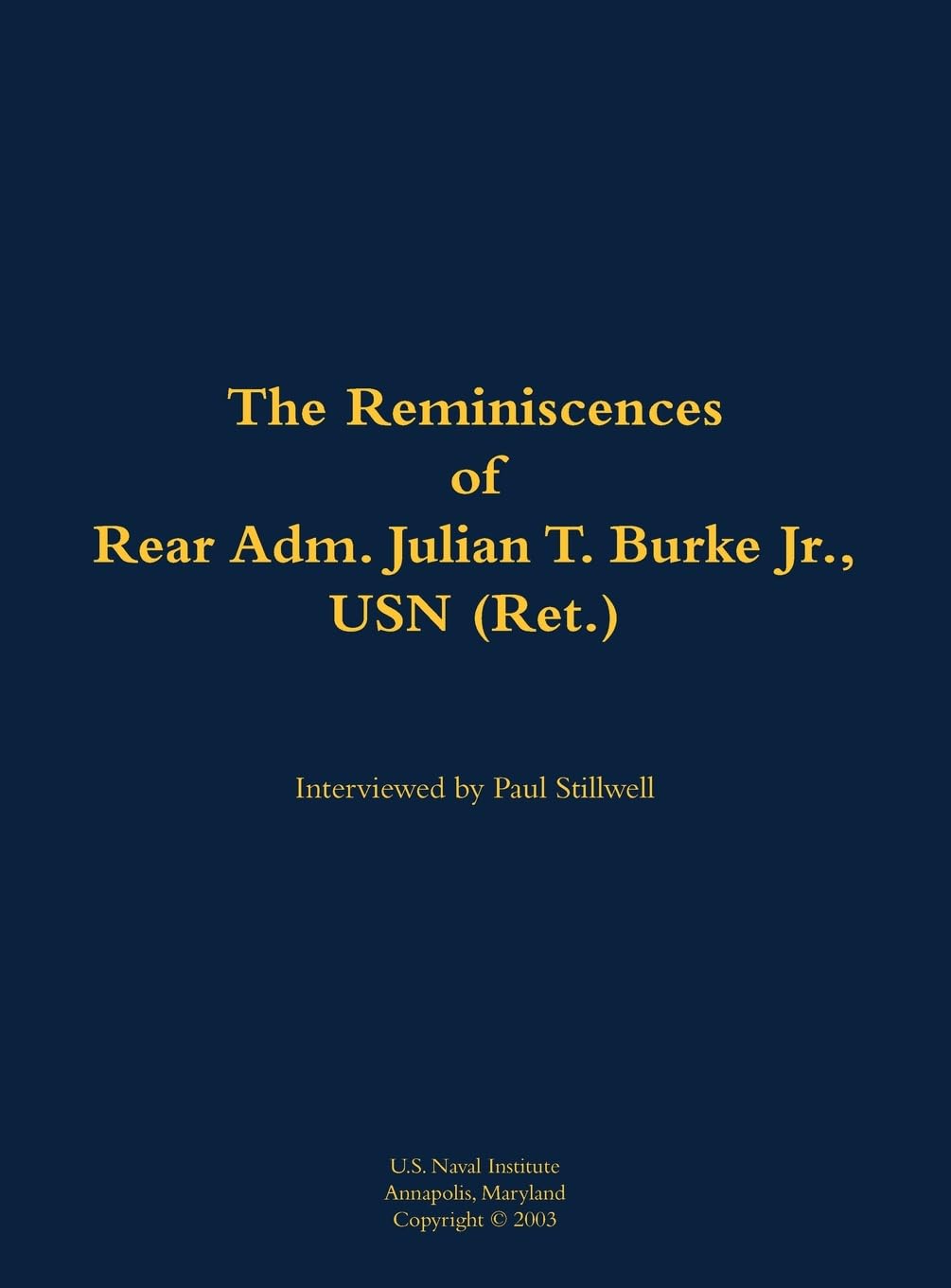 The Reminiscences of Rear Adm. Julian T. Burke Jr., USN (Ret.) Memories
