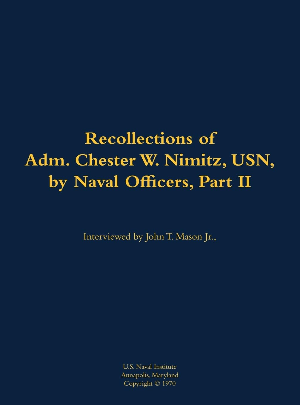 The Recollections of Adm. Chester W. Nimitz, USN, by Naval Officers, Part II Memories