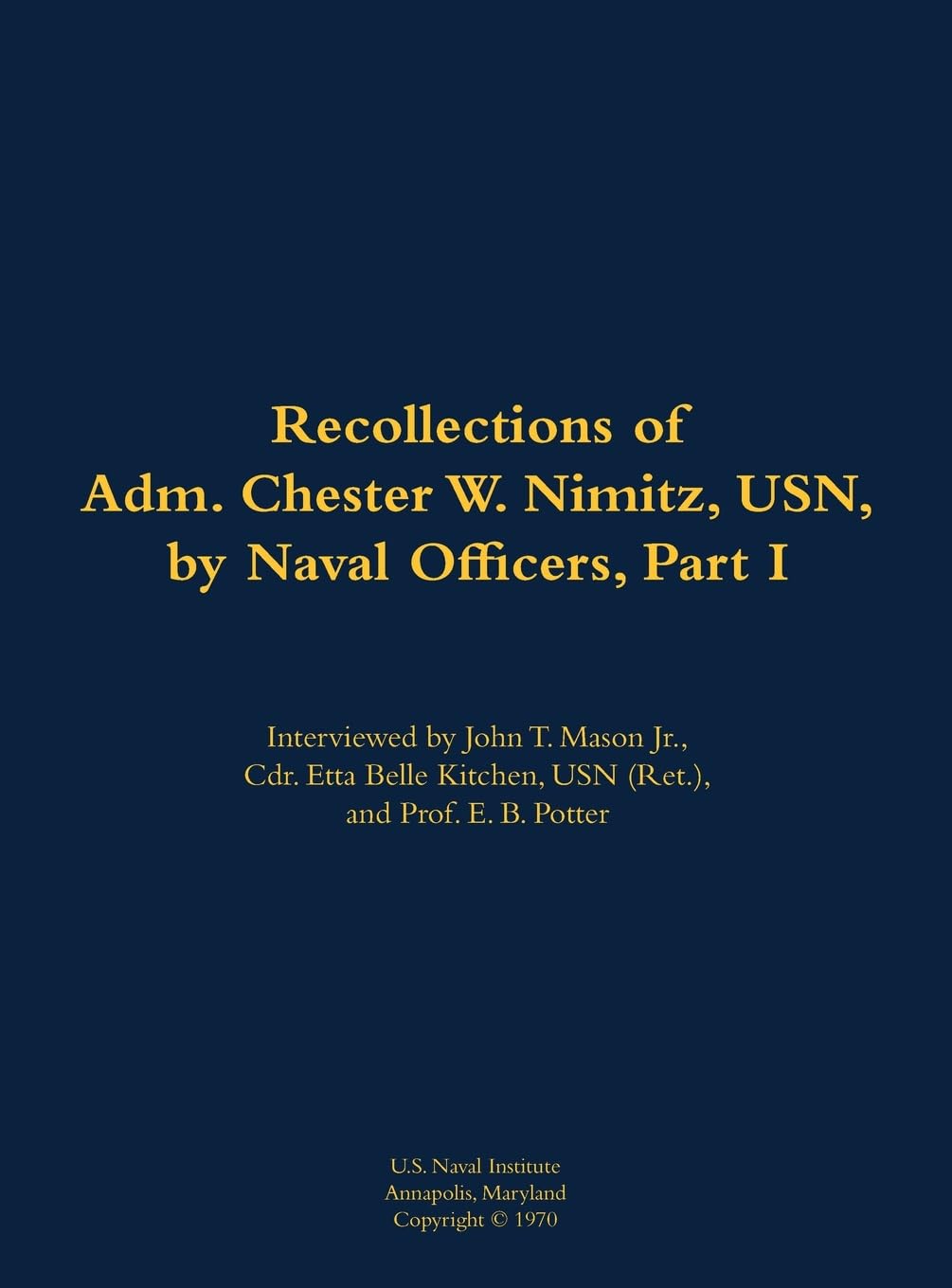 The Recollections of Adm. Chester W. Nimitz, USN, by Naval Officers, Part I Memories